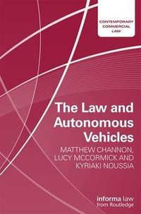 The Law and Autonomous Vehicles : Contemporary Commercial Law - Matthew Channon