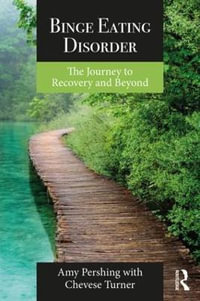 Binge Eating Disorder : The Journey to Recovery and Beyond - Amy Pershing