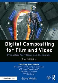 Digital Compositing for Film and Video : Production Workflows and Techniques 4th Edition - Steve Wright