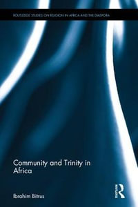 Community and Trinity in Africa : Routledge Studies on Religion in Africa and the Diaspora - Ibrahim Bitrus