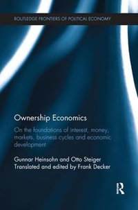 Ownership Economics : On the Foundations of Interest, Money, Markets, Business Cycles and Economic Development - Gunnar Heinsohn