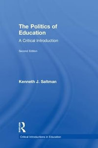 The Politics of Education : A Critical Introduction - Kenneth J. Saltman