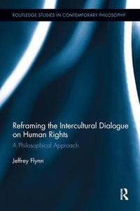 Reframing the Intercultural Dialogue on Human Rights : A Philosophical Approach - Jeffrey Flynn