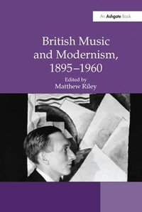 British Music and Modernism, 1895-1960 - Matthew Riley