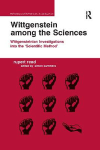 Wittgenstein among the Sciences : Wittgensteinian Investigations into the 'Scientific Method' - Rupert Read