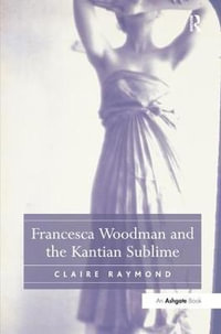 Francesca Woodman and the Kantian Sublime - Claire Raymond