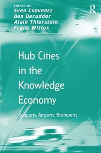 Hub Cities in the Knowledge Economy : Seaports, Airports, Brainports - Ben Derudder