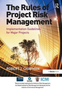 The Rules of Project Risk Management : Implementation Guidelines for Major Projects - Robert James Chapman