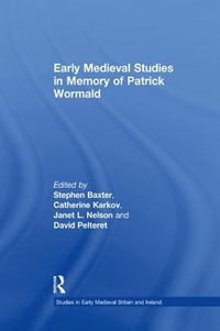 Early Medieval Studies in Memory of Patrick Wormald : Studies in Early Medieval Britain and Ireland - Stephen Baxter