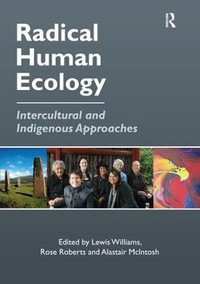 Radical Human Ecology : Intercultural and Indigenous Approaches - Rose Roberts