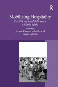 Mobilizing Hospitality : The Ethics of Social Relations in a Mobile World - Sarah Gibson