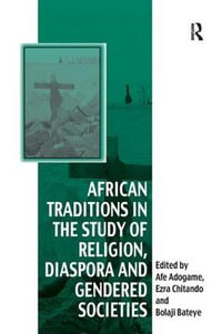 African Traditions in the Study of Religion, Diaspora and Gendered Societies : Vitality of Indigenous Religions - Ezra Chitando