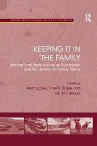 Keeping it in the Family : International Perspectives on Succession and Retirement on Family Farms - Matt Lobley