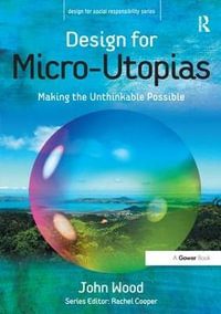 Design for Micro-Utopias : Making the Unthinkable Possible - John Wood