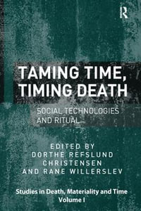 Taming Time, Timing Death : Social Technologies and Ritual - Rane Willerslev