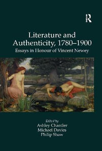 Literature and Authenticity, 1780-1900 : Essays in Honour of Vincent Newey - Michael Davies