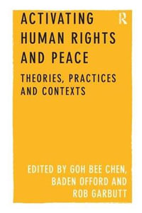 Activating Human Rights and Peace : Theories, Practices and Contexts - GOH Bee Chen