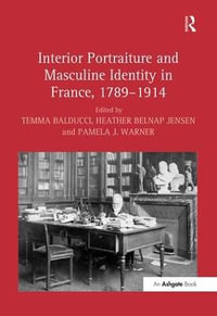 Interior Portraiture and Masculine Identity in France, 1789-1914 - Heatherbelnap Jensen