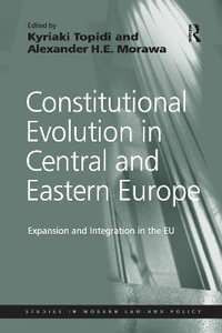 Constitutional Evolution in Central and Eastern Europe : Expansion and Integration in the EU - Alexander H.E. Morawa