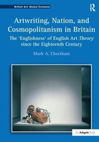 Artwriting, Nation, and Cosmopolitanism in Britain : The 'Englishness' of English Art Theory since the Eighteenth Century - Jason Edwards
