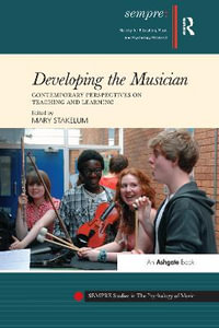 Developing the Musician : Contemporary Perspectives on Teaching and Learning - Mary Stakelum