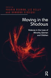 Moving in the Shadows : Violence in the Lives of Minority Women and Children - Liz Kelly