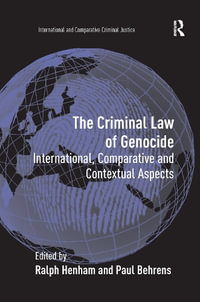 The Criminal Law of Genocide : International, Comparative and Contextual Aspects - Paul Behrens