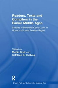 Readers, Texts and Compilers in the Earlier Middle Ages : Studies in Medieval Canon Law in Honour of Linda Fowler-Magerl - Martin Brett