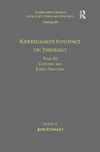 Volume 10, Tome III : Kierkegaard's Influence on Theology: Catholic and Jewish Theology - Jon Stewart