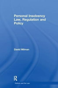 Personal Insolvency Law, Regulation and Policy : Markets and the Law - David Milman