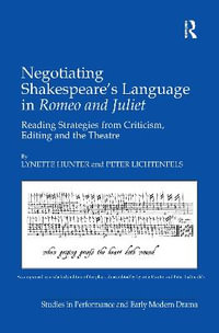 Negotiating Shakespeare's Language in Romeo and Juliet : Reading Strategies from Criticism, Editing and the Theatre - Lynette Hunter