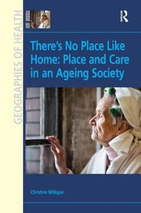 There's No Place Like Home : Place and Care in an Ageing Society - Christine Milligan