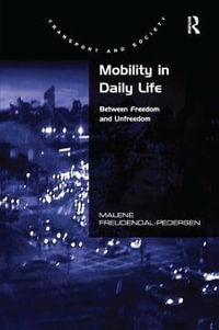 Mobility in Daily Life : Between Freedom and Unfreedom - Malene Freudendal-Pedersen