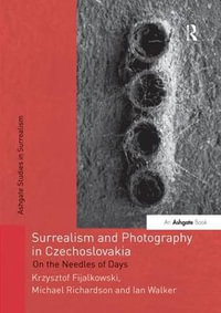 Surrealism and Photography in Czechoslovakia : On the Needles of Days - Krzysztof Fijalkowski