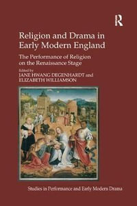 Religion and Drama in Early Modern England : The Performance of Religion on the Renaissance Stage - Elizabeth Williamson