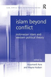 Islam Beyond Conflict : Indonesian Islam and Western Political Theory - Wayne Hudson