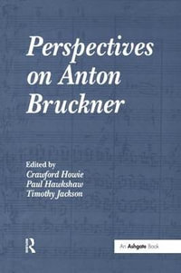 Perspectives on Anton Bruckner - Crawford Howie