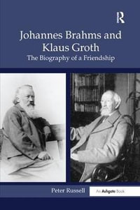 Johannes Brahms and Klaus Groth : The Biography of a Friendship - Peter Russell