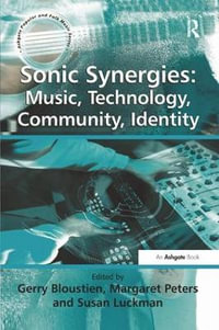 Sonic Synergies : Music, Technology, Community, Identity - Gerry Bloustien