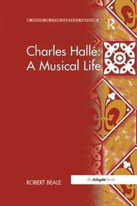 Charles Halle : A Musical Life - Robert Beale