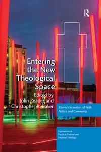 Entering the New Theological Space : Blurred Encounters of Faith, Politics and Community - John Reader