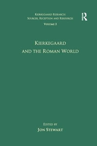 Volume 3 : Kierkegaard and the Roman World - Jon Stewart