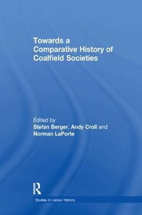 Towards a Comparative History of Coalfield Societies : Studies in Labour History - Andy Croll