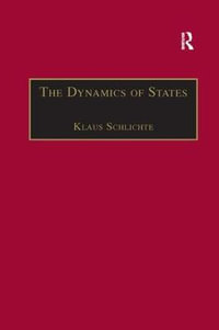 The Dynamics of States : The Formation and Crises of State Domination - Klaus Schlichte