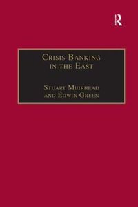 Crisis Banking in the East : The History of the Chartered Mercantile Bank of London, India and China, 1853-93 - Stuart Muirhead