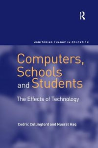 Computers, Schools and Students : The Effects of Technology - Cedric Cullingford