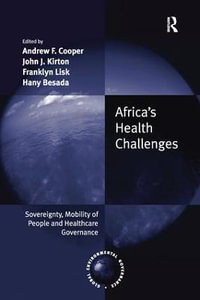 Africa's Health Challenges : Sovereignty, Mobility of People and Healthcare Governance - Andrew F. Cooper