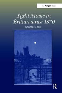 Light Music in Britain since 1870 : A Survey - Geoffrey Self