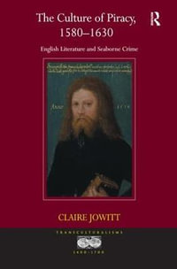 The Culture of Piracy, 1580-1630 : English Literature and Seaborne Crime - Claire Jowitt