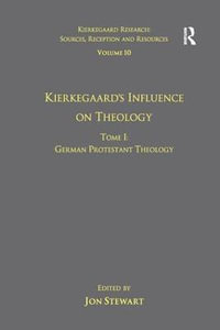 Volume 10, Tome I : Kierkegaard's Influence on Theology: German Protestant Theology - Jon Stewart